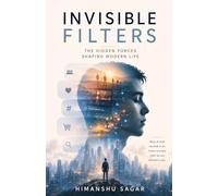 Invisible Filters: The Hidden Forces Shaping Modern Life