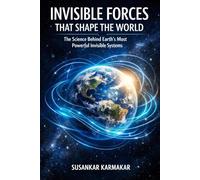 Invisible Forces That Shape the World: The Science Behind Earth’s Most Powerful Invisible Systems