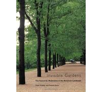 Invisible Gardens: The Search for Modernism in the American Landscape