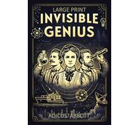 Invisible Genius: 99 Fascinating Stories of the Everyday Inventions That Quietly Changed the World (A Large Print History of Technology Trivia Book)
