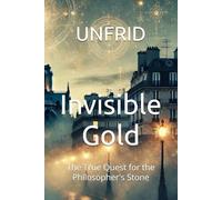 Invisible Gold: The True Quest for the Philosopher's Stone