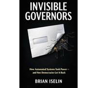 Invisible Governors: How Automated Systems Took Power - and How Democracies Get It Back