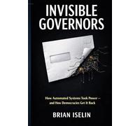Invisible Governors: How Automated Systems Took Power - and How Democracies Get It Back