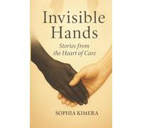 Invisible Hands: Stories from the Heart of Care