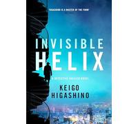 Invisible Helix: A new Detective Galileo from the author of the bestselling The Devotion of Suspect X (Detective Galileo Series)