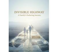 Invisible Highway: A Family'S Enduring Journey
