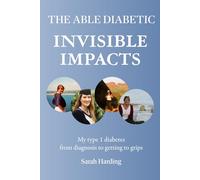INVISIBLE IMPACTS: My type 1 diabetes from diagnosis to getting to grips (The Able Diabetic)