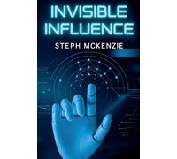 Invisible Influence: The Unseen Forces that Shape Your Decisions: 1 (Hidden Systems)