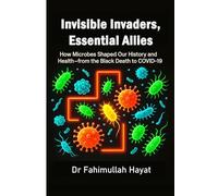 Invisible Invaders, Essential Allies: How Microbes Shaped Our History and Health-from the Black Death to COVID-19