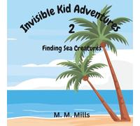 Invisible Kid Adventures 2: Finding Sea Creatures: A cute, fun, and interacting story about an invisible kid's journey through finding sea creatures in the sea.