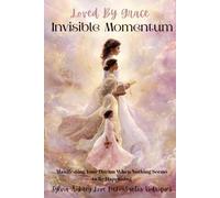 Invisible Momentum Manifesting Your Dream When Nothing Seems to Be Happening: Release resistance, align with divine flow, and walk in your calling with clarity, confidence, and spiritual power