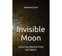 Invisible Moon: A Journey Beyond Time and Space