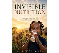 INVISIBLE NUTRITION: LIVESTOCK, LAND, AND THE FUTURE OF HUNGER IN EAST AFRICA