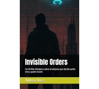 Invisible Orders: Un thriller distópico sobre el sistema que decide quién vive y quién muere