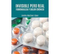 Invisible pero real. Fibromialgia y dolor crónico: 01 (Autoayuda)