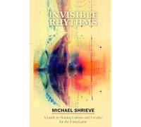 INVISIBLE RHYTHMS: A Guide To Staying Curious and Creative for the Long Game