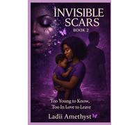 Invisible Scars Book Two: You Young to Know Too In Love To Leave (Invisible Scars Series)