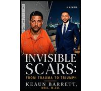Invisible Scars: From Trauma to Triumph (The Invisible Scars Series)