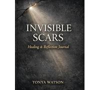 Invisible Scars: Healing and Reflection Journal