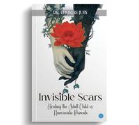 Invisible Scars : Healing the Adult Child of Narcissistic Parents