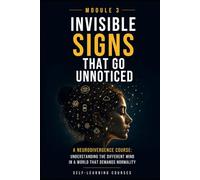 Invisible signs that go unnoticed: Neurodiversity Course: Understanding the different mind in a world that demands normality (MODULE 3)