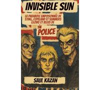 Invisible Sun: La parabole empoisonnée de Sting, Copeland et Summers. Gloire et bleus de The Police