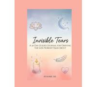 INVISIBLE TEARS: A 30-Day Guided Journal for Grieving the Loss Nobody Talks About