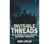 Invisible Threads: 25 Key Rules on Civility & Behavior from George Washington