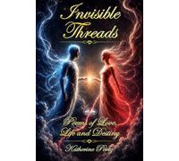 Invisible Threads: Poems of Love, Life and Destiny