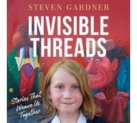 Invisible Threads: Stories That Weave Us Together