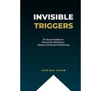 Invisible Triggers: 37 Visual Models on Consumer Behaviour, Biases and Brand Positioning