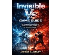 Invisible Vs Game Guide: The Complete Strategy Guide to Combat, Characters, Combos, and Competitive Mastery
