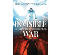 Invisible War: The Unseen Battle Between Good and Evil