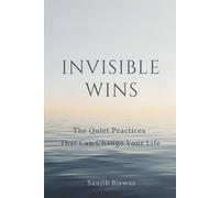 Invisible Wins: The Quiet Practices That Can Change Your Life