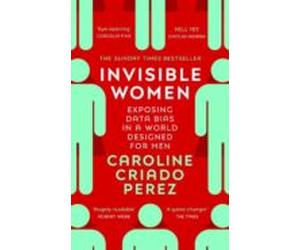 Invisible Women: Exposing Data Bias In A World Designed For Men