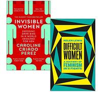 Invisible Women: Exposing Data Bias in a World Designed for Men By Caroline Criado Perez & Difficult Women A History of Feminism in 11 Fights By Helen Lewis 2 Books Collection Set