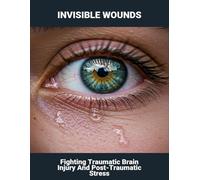 Invisible Wounds: Fighting Traumatic Brain Injury And Post-Traumatic Stress