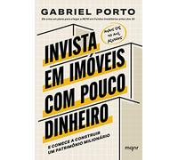 Invista em imoveis com pouco dinheiro. E comece a construir um patrimonio milionario (Em Portugues do Brasil)