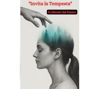 "Invita la Tempesta" E Liberati dal Panico. Tecniche e strategie per convivere con ansia e panico senza evitarli. Esercizi mentali, corporei, relazionali e respiratori.: “Non devi combattere l’ansia.