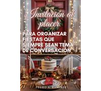 Invitación al placer: Para organizar fiestas que siempre sean tema de conversación