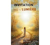 Invitation dans la Lumière: Un récit vers soi