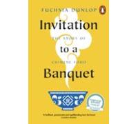 Invitation to a Banquet: The Story of Chinese Food