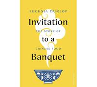 Invitation to a Banquet: The Story of Chinese Food