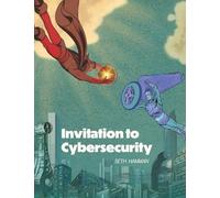 Invitation to Cybersecurity: Cybersecurity for Beginners | Easy to Read and Comprehensive Introduction to Cybersecurity | Cybersecurity from the Ground Up