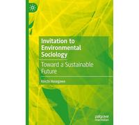 Invitation to Environmental Sociology: Toward a Sustainable Future (Palgrave Studies in Environmental Sociology and Policy)