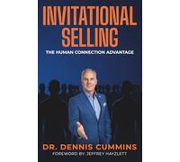 Invitational Selling: The Human Connection Advantage for Sales Professionals Who Want to Stand Out, Build Trust, and Close More Deals