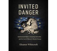 INVITED DANGER: Institutional Failure, Grooming Networks, and the Cost of Silence in Modern Europe