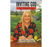 Inviting God to Dinner: Eating as an Act of Worship, Dedication, and Celebration - A Biblical Guide to Eating Righteously and Hungering for God