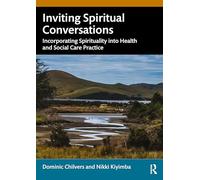 Inviting Spiritual Conversations: Incorporating Spirituality into Health and Social Care Practice