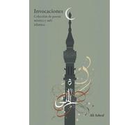 Invocaciones: Colección de poesía mística y sufí islámica